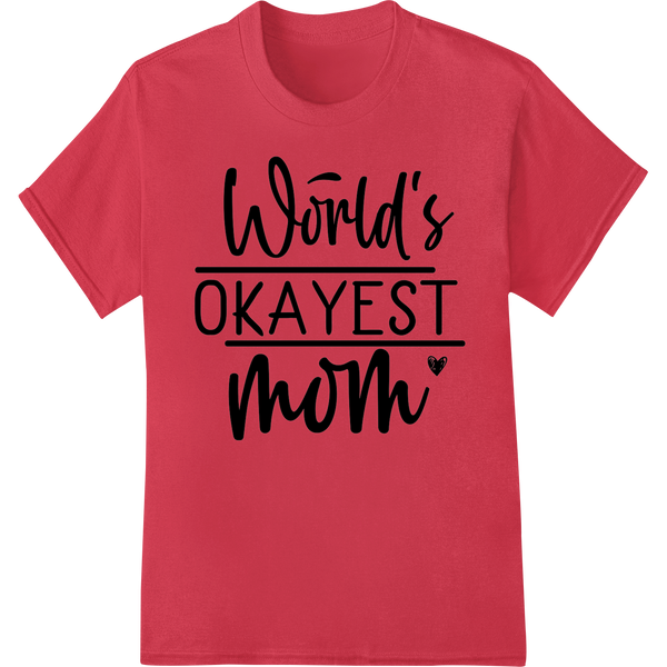 Durable personalized clothing applied to World's Okayest Mom - Funny Mother's Day DTF Heat Transfer