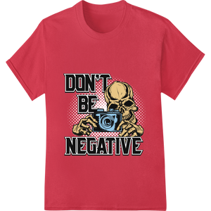 Expert innovative apparel printing craftsmanship on Don't Be Negative: Skull Photography DTF Print Transfer