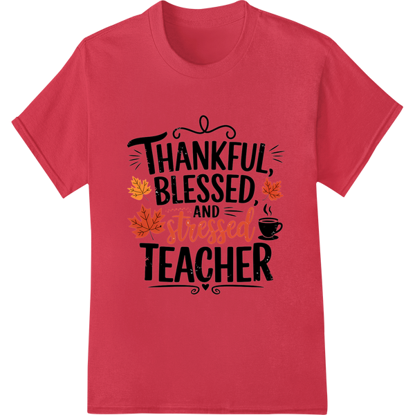 Thankful, Blessed, & Stressed Teacher Tee | Teacher's Day on red shirt - SUPERDTF-DTF Prints-DTF Transfers-Custom DTF Prints