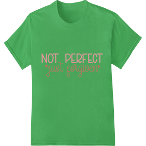 Embrace Forgiveness: Inspiring 'Not Perfect, Just Forgiven' with custom apparel decoration artwork