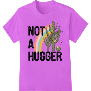 NOT A HUGGER | Colorful Cactus Typography DTF Print showcasing advanced DTF prints technology