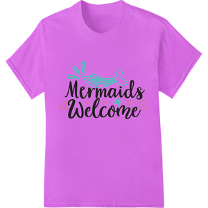 Dive into Whimsy: Mermaids Welcome DTF Print Transfer featuring professional high-quality t-shirt printing