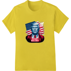 Donald Trump 'No More Bullshit' Patriotic DTF Heat Transfer showcasing advanced print on demand technology