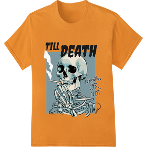 Till Death or Not: Edgy Skeleton Graphic DTF Heat Transfer featuring professional professional DTF printing