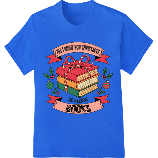 All I Want for Christmas is More Books DTF Print Transfer on blue shirt - SUPERDTF-DTF Prints-DTF Transfers-Custom DTF Prints