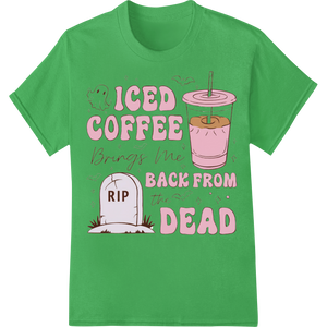 Iced Coffee Brings Me Back From the Dead - Halloween DTF made with premium custom merchandise