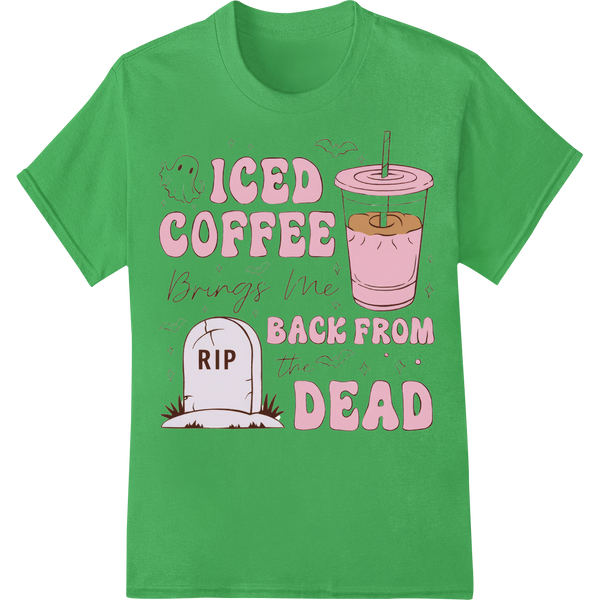 Iced Coffee Brings Me Back From the Dead - Halloween DTF on green shirt - SUPERDTF-DTF Prints-DTF Transfers-Custom DTF Prints