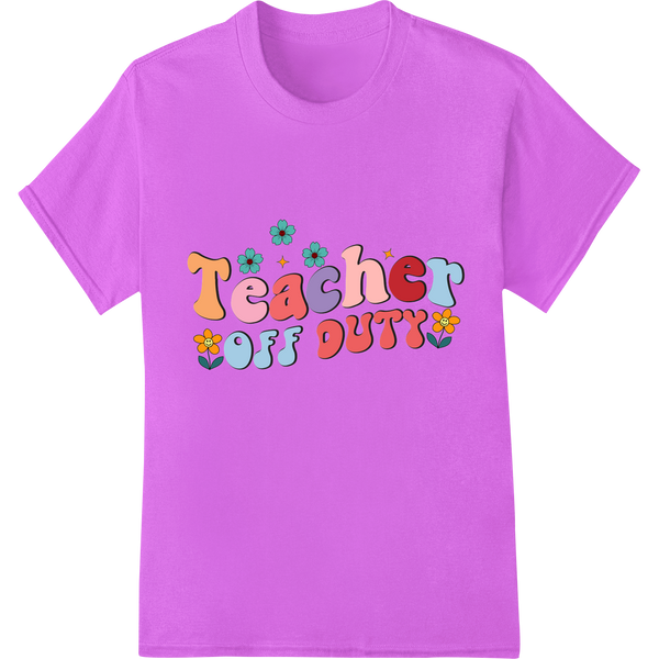 Vibrant 'Teacher off Duty!' DTF Print Heat Transfer | Fun Style on purple shirt - SUPERDTF-DTF Prints-DTF Transfers-Custom DTF Prints