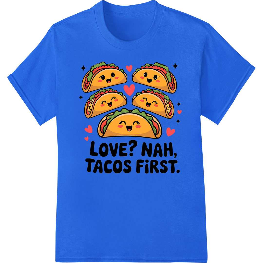 Quirky 'Love? Nah, Tacos First' Valentine's Day DTF Print on blue shirt - SUPERDTF-DTF Prints-DTF Transfers-Custom DTF Prints