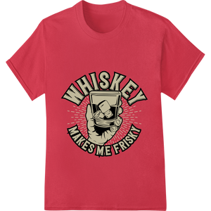 Custom customized apparel design - Unleash Your Inner Party Animal: Whiskey Makes Me Frisky