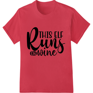 Vibrant vibrant DTF prints print on Witty 'This Elf Runs on Wine' Christmas DTF Print Transfer