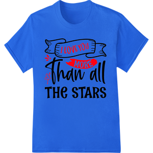 Infinite Love: I Love You More Than All The Stars DTF Print showcasing advanced bulk t-shirt printing technology