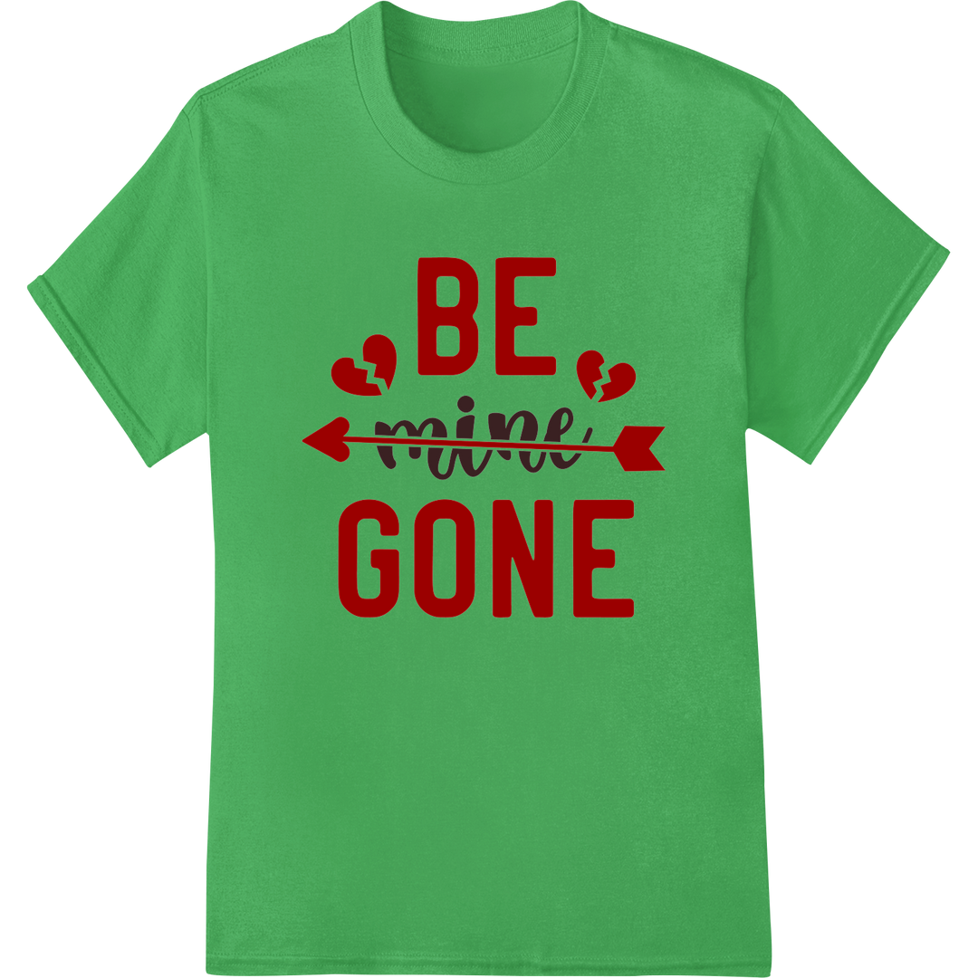 Bold 'BE mine GONE' Valentine's Day DTF Print Transfer on green shirt - SUPERDTF-DTF Prints-DTF Transfers-Custom DTF Prints