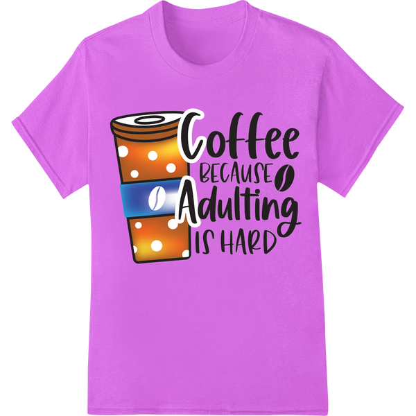 Witty Coffee Quote DTF Print: Adulting is Hard on purple shirt - SUPERDTF-DTF Prints-DTF Transfers-Custom DTF Prints