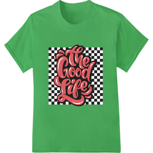 Vibrant DTF print shop print on Embrace the Good Life with this Bold Retro Heat Transfer