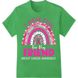 I Wear Pink Friend - Support Breast Cancer Awareness on green shirt - SUPERDTF-DTF Prints-DTF Transfers-Custom DTF Prints