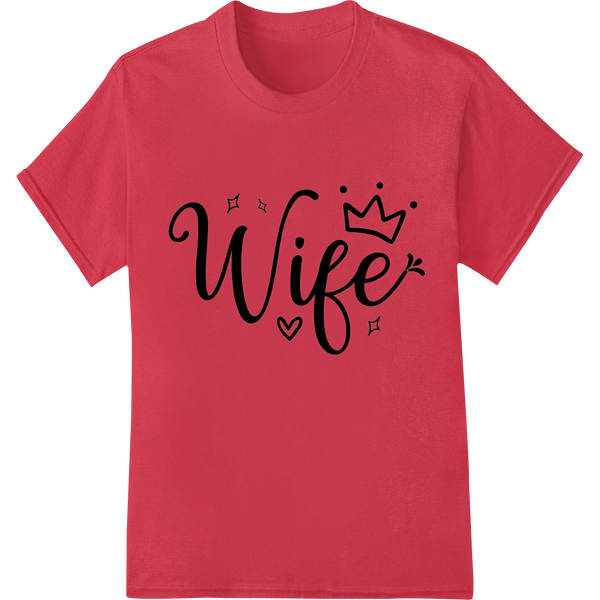 Cherish Your Queen: Elegant 'Wife' DTF Print Transfer Design with custom dtf printer artwork