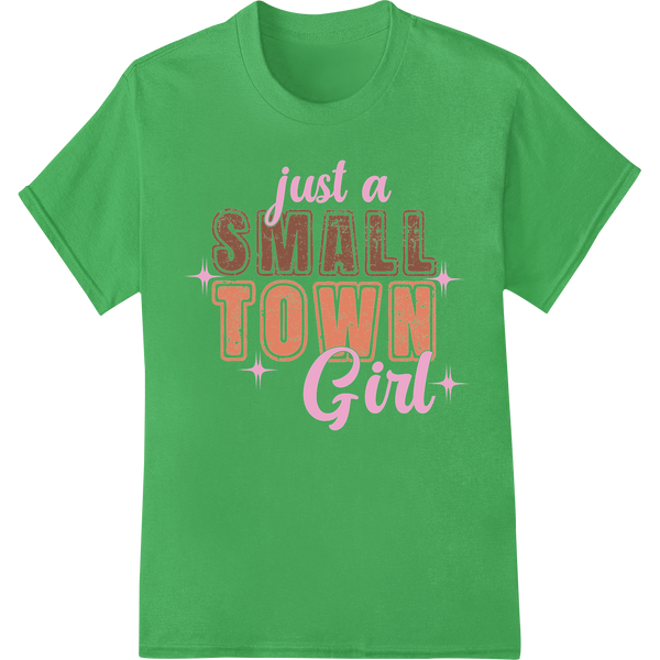 Rustic 'Just a Small Town Girl' Typography DTF Print Transfer on green shirt - SUPERDTF-DTF Prints-DTF Transfers-Custom DTF Prints