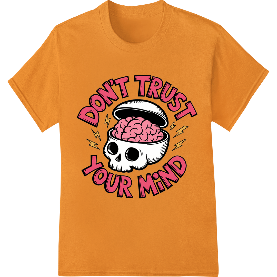 Witty Skeleton 'Don't Trust Your Mind' DTF Print Transfer on orange shirt - SUPERDTF-DTF Prints-DTF Transfers-Custom DTF Prints