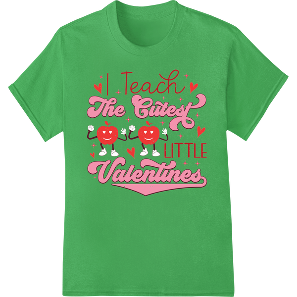 Adorable 'I Teach The Cutest Little Valentines' Teacher DTF Print on green shirt - SUPERDTF-DTF Prints-DTF Transfers-Custom DTF Prints