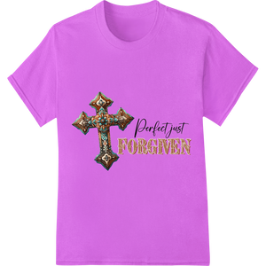 Perfect Just Forgiven: Celebrate Easter's Message of Grace made with premium innovative apparel printing