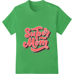 Super Mom: Celebrate the Hero in Your Life | DTF Print enhanced with professional innovative apparel printing