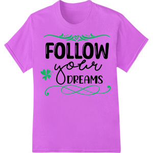 Personalized personalized clothing design for Follow Your Dreams Inspirational Green Typography