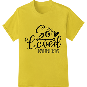 Personalized innovative apparel printing design for Inspire Faith: 'So Loved John 3:16' DTF Print Heat Transfer