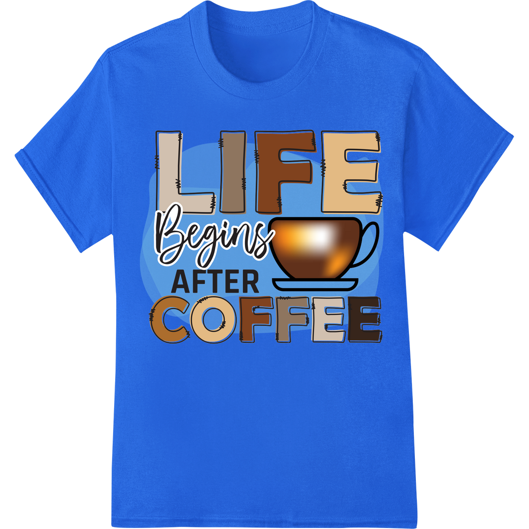 Witty Coffee Quote DTF Print: "LIFE Begins AFTER COFFEE" on blue shirt - SUPERDTF-DTF Prints-DTF Transfers-Custom DTF Prints