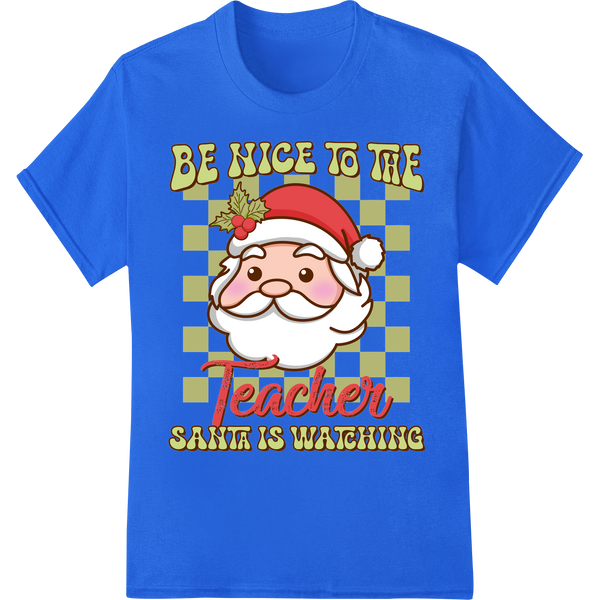 Teacher's Holiday Helper: 'Be Nice, Santa is Watching' on blue shirt - SUPERDTF-DTF Prints-DTF Transfers-Custom DTF Prints