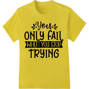 Cutting-edge customized apparel featured on Inspiring 'Never Stop Trying' Motivational Heat Transfer