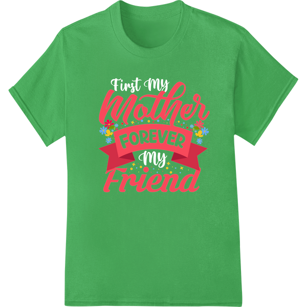 Heartfelt 'Mother FOREVER Friend' DTF Print for Mother's Day on green shirt - SUPERDTF-DTF Prints-DTF Transfers-Custom DTF Prints