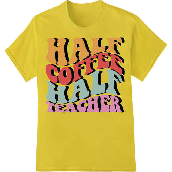 Bold Retro 'Half Coffee Half Teacher' DTF Print Heat Transfer on yellow shirt - SUPERDTF-DTF Prints-DTF Transfers-Custom DTF Prints