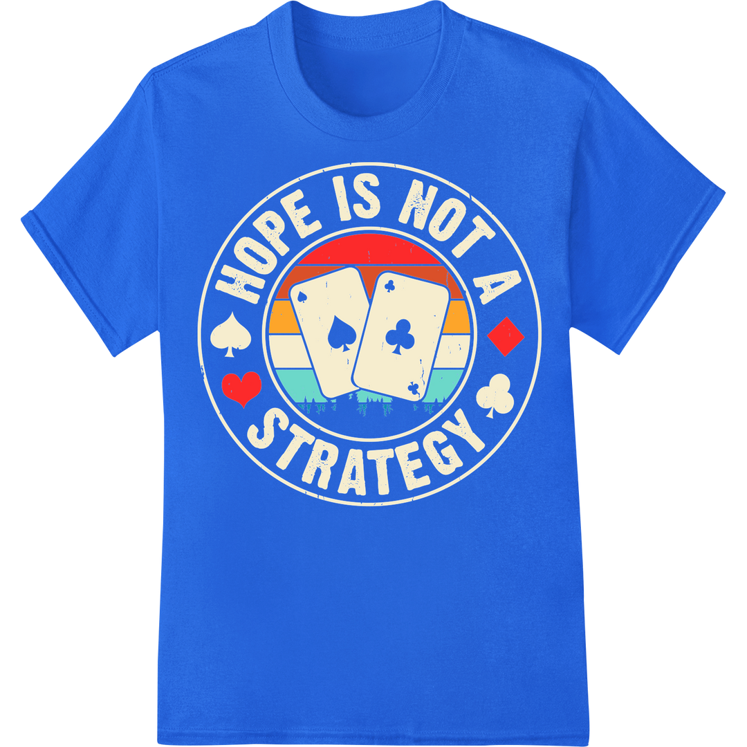 Witty Poker Humor: "Hope is Not a Strategy" DTF Print on blue shirt - SUPERDTF-DTF Prints-DTF Transfers-Custom DTF Prints