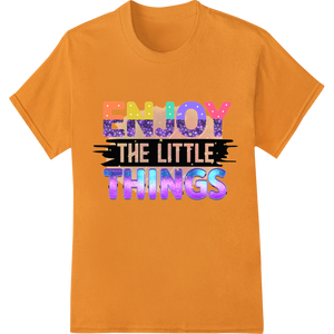 Expert DTF transfers craftsmanship on Vibrant 'ENJOY THE LITTLE THINGS' Rainbow DTF Print