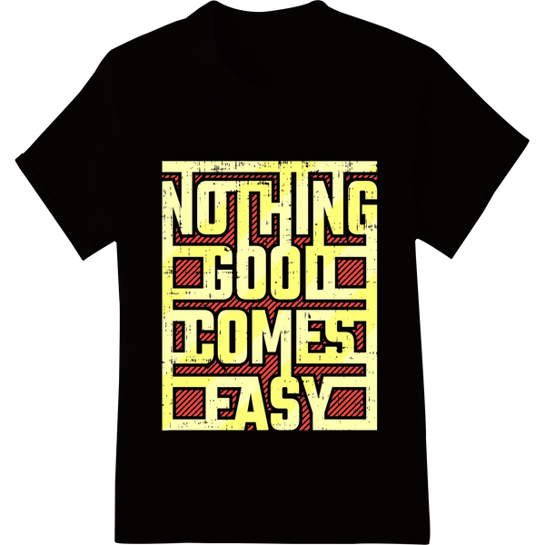 Premium quality personalized clothing on Bold Typographic "Nothing Good Comes Easy" Motivational Print