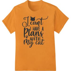 Personalized personalized clothing design for Can't Have Plans With My Cat - Witty DTF Print Transfer