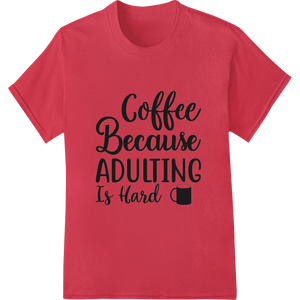 Cutting-edge innovative apparel printing featured on Fuel Your Adulting with This Witty Coffee-Themed Design