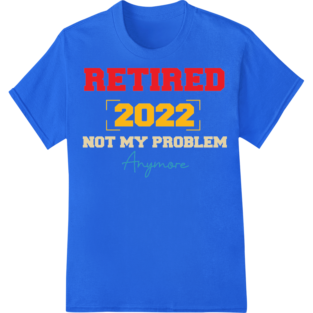 Retired 2022: Embrace Freedom with Hilarious DTF Print on blue shirt - SUPERDTF-DTF Prints-DTF Transfers-Custom DTF Prints