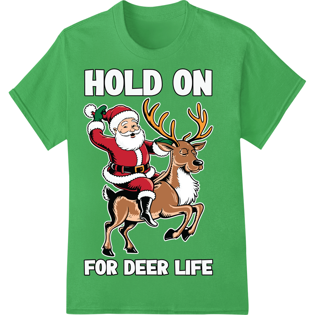 Hold On For Deer Life - Funny Santa Christmas DTF Print on green shirt - SUPERDTF-DTF Prints-DTF Transfers-Custom DTF Prints