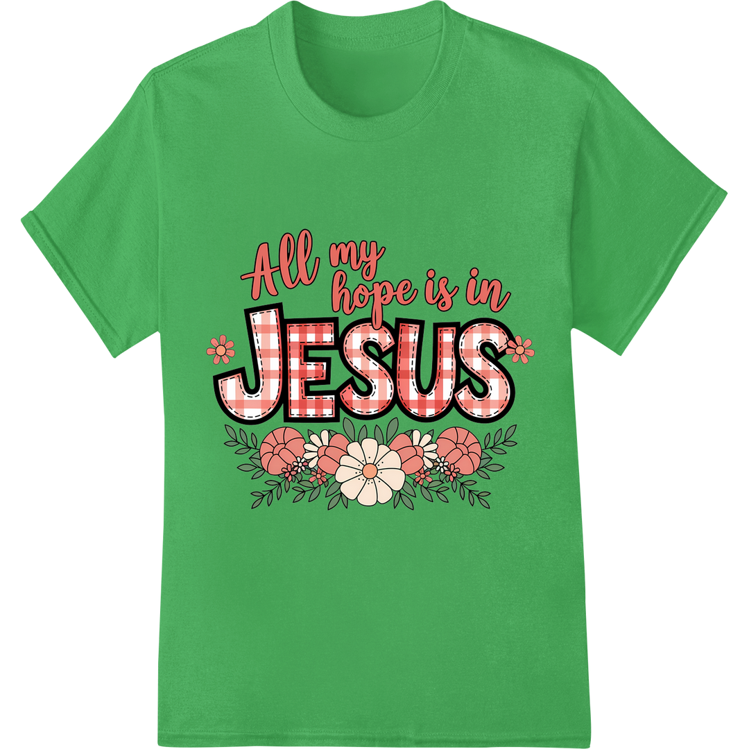 Floral 'All My Hope Is In Jesus' Christian DTF Print Transfer on green shirt - SUPERDTF-DTF Prints-DTF Transfers-Custom DTF Prints