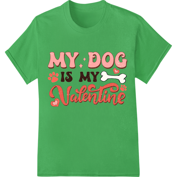 Puppy Love: MY DOG IS MY Valentine Retro Heat Transfer on green shirt - SUPERDTF-DTF Prints-DTF Transfers-Custom DTF Prints