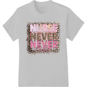 Fierce Leopard 'Nurse Never Give Up' DTF Print Transfer with custom custom print solutions artwork