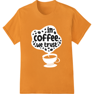 Cutting-edge apparel decoration featured on In Coffee We Trust: Bold Caffeine Lover's DTF Print Design