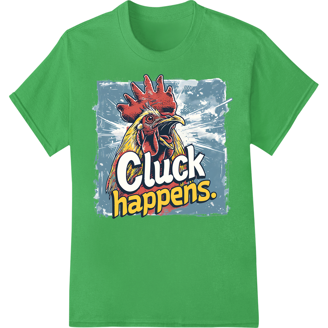 Witty 'Cluck happens' Rooster DTF Print Heat Transfer on green shirt - SUPERDTF-DTF Prints-DTF Transfers-Custom DTF Prints