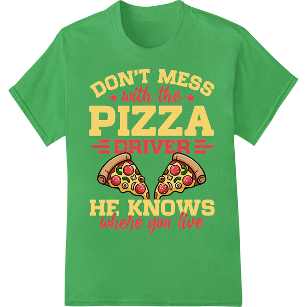 Witty 'Don't Mess with the Pizza Driver' DTF Print Transfer on green shirt - SUPERDTF-DTF Prints-DTF Transfers-Custom DTF Prints