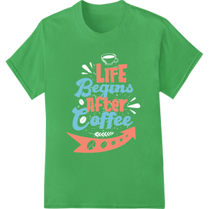 Rise & Grind: Life Begins After Coffee | DTF Print Design featuring professional high-quality t-shirt printing