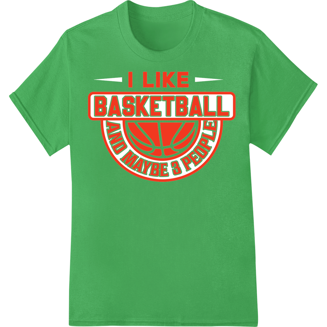 Witty 'I Like Basketball & Maybe 3 People' DTF Print Transfer on green shirt - SUPERDTF-DTF Prints-DTF Transfers-Custom DTF Prints