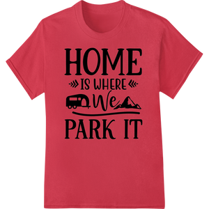 Home Is Where We Park It - Adventurous RV Camping Design featuring professional custom print solutions