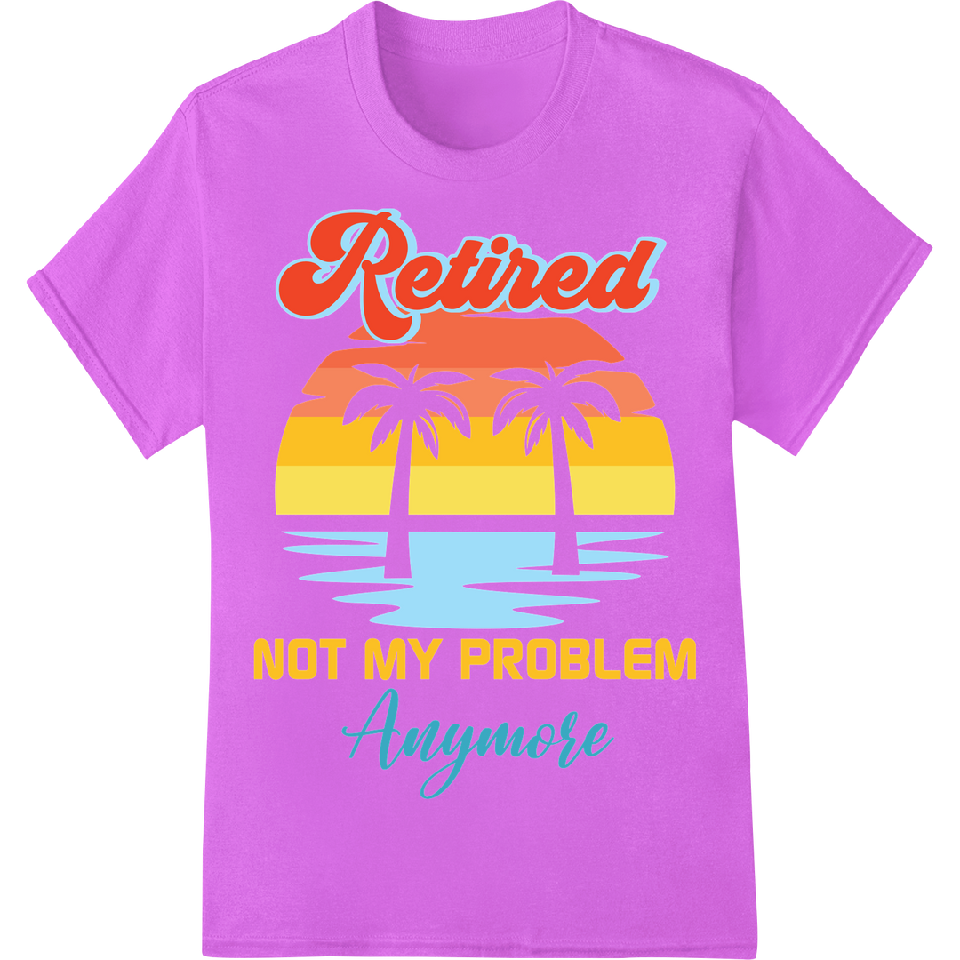 Retired Not My Problem Anymore - Fun Tropical DTF Print on purple shirt - SUPERDTF-DTF Prints-DTF Transfers-Custom DTF Prints